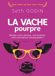 Icon image La vache pourpre - 2e éd.: Rendez votre marque, vos produits, votre entreprise remarquables !, Édition 2