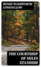Icon image The Courtship of Miles Standish: With Suggestions for Study and Notes