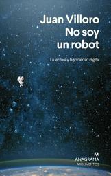 Icon image No soy un robot: La lectura y la sociedad digital