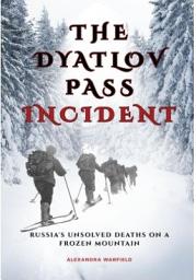 Icon image The Dyatlov Pass Incident: Russia's Unsolved Deaths on a Frozen Mountain