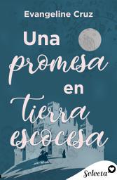 Icon image Una promesa en tierra escocesa