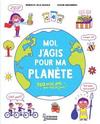 Icon image Moi, j'agis pour ma planète: 150 petits défis pour tous les jours