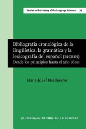 Icon image Bibliografía cronológica de la lingüística, la gramática y la lexicografía del español (BICRES): Desde los principios hasta el año 1600