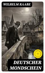 Icon image Deutscher Mondschein: Bereicherte Ausgabe. Bildungsroman zwischen Naturlyrik, melancholischer Dunkelheit und scharfer Gesellschaftskritik