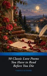 Icon image 50 Classic Love Poems You Have to Read Before You Die