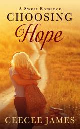 Icon image Choosing Hope: A second chance sweet romance