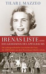 Icon image Irenas Liste oder Das Geheimnis des Apfelbaums: Die außergewöhnliche Geschichte der Frau, die 2500 Kinder aus dem Warschauer Ghetto rettete