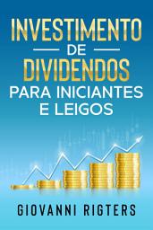 Icon image Investimento de Dividendos Para Iniciantes e Leigos: Entenda sobre Renda Passiva, Fluxo de Caixa e Como Construir uma Carteira de Ações Inteligente