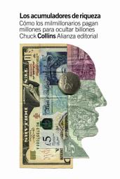 Icon image Los acumuladores de riqueza: Cómo los milmillonarios pagan millones para ocultar billones