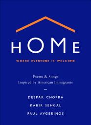 Icon image Home: Where Everyone Is Welcome: Poems & Songs Inspired by American Immigrants