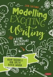 Icon image Modelling Exciting Writing: A guide for primary teaching, Edition 2