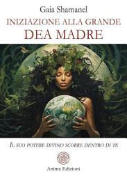 Icon image Iniziazione alla Grande Dea Madre: Il suo potere divino scorre dentro di te
