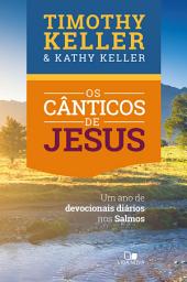 Icon image Os cânticos de Jesus: Um ano de devocionais diários nos Salmos