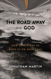 Icon image The Road Away from God: How Love Finds Us Even as We Walk Away