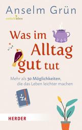 Icon image Was im Alltag gut tut: Mehr als 30 Möglichkeiten, die das Leben leichter machen
