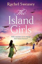 Icon image The Island Girls: A sweeping, historical read from Rachel Sweasey