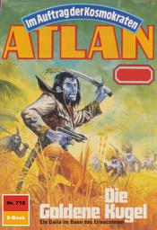 Icon image Atlan 716: Die Goldene Kugel: Atlan-Zyklus "Im Auftrag der Kosmokraten"