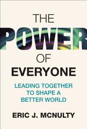 Icon image The Power of Everyone: Leading Together to Shape a Better World