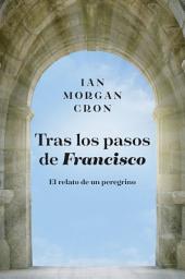 Icon image Tras los pasos de Francisco: El relato de un peregrino