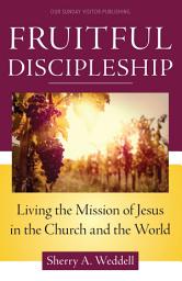 Icon image Fruitful Discipleship: Living the Mission of Jesus in the Church and the World