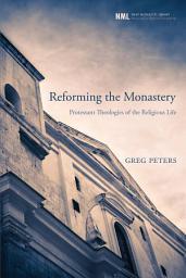 Icon image Reforming the Monastery: Protestant Theologies of the Religious Life