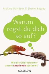 Icon image Warum regst du dich so auf?: Wie die Gehirnstruktur unsere Emotionen bestimmt