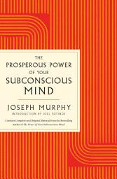 Icon image The Prosperous Power of Your Subconscious Mind: Contains Complete and Original Material from the Bestselling Author of The Power of Your Subconscious Mind
