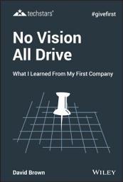 Icon image No Vision All Drive: What I Learned from My First Company, Edition 3