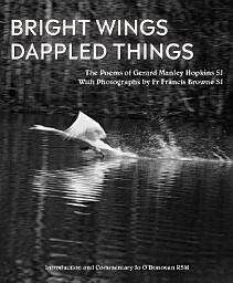 Icon image Bright Wings, Dappled Things: Poems of Gerard Manley Hopkins SJ & photographs by Fr Francis Browne SJ