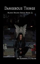 Icon image Dangerous things (blood bound book 3)