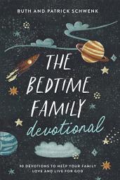 Icon image The Bedtime Family Devotional: 90 Devotions to Help Your Family Love and Live for God