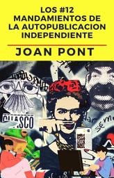 Icon image Los 12 Mandamientos de la Autopublicación Independiente.