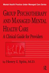 Icon image Group Psychotherapy And Managed Mental Health Care: A Clinical Guide For Providers