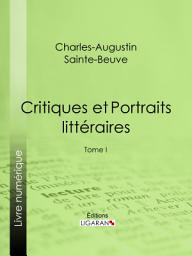 Icon image Critiques et Portraits littéraires: Tome I, Volume 1