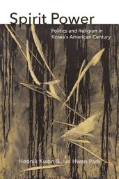 Icon image Spirit Power: Politics and Religion in Korea's American Century