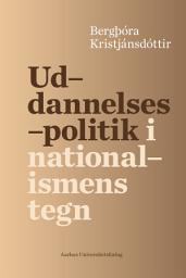 Icon image Uddannelsespolitik i nationalismens tegn