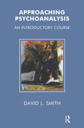 Icon image Approaching Psychoanalysis: An Introductory Course