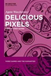 Icon image Delicious Pixels: Food in Video Games
