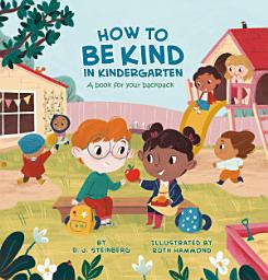 Icon image How to Be Kind in Kindergarten: A Book for Your Backpack