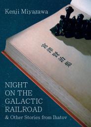 Icon image Night on the Galactic Railroad and Other Stories from Ihatov