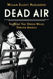 Icon image Dead Air: The Night That Orson Welles Terrified America