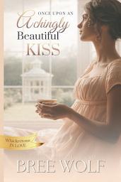 Icon image Once Upon an Achingly Beautiful Kiss: Juliet's story