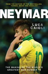 Icon image Neymar: The Making of the World's Greatest New Number 10