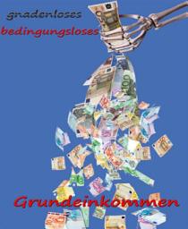 Icon image Bedingungsloses Grundeinkommen: Eine Informationsschrift.