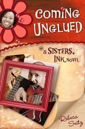 Icon image Coming Unglued: A Sisters, Ink Novel