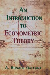 Icon image An Introduction to Econometric Theory: Measure-Theoretic Probability and Statistics with Applications to Economics