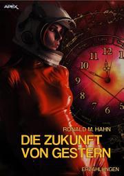 Icon image DIE ZUKUNFT VON GESTERN: 13 Science-Fiction- und Horror-Erzählungen