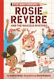 Icon image Rosie Revere and the Raucous Riveters: The Questioneers Chapter Book #1