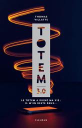 Icon image Totem 3.0: Le Totem a ruiné ma vie : Il m'en reste deux...