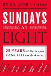 Icon image Sundays at Eight: 25 Years of Stories from C-SPAN'S Q&A and Booknotes